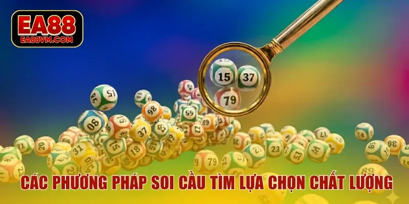 Các phương pháp soi cầu tìm lựa chọn chất lượng