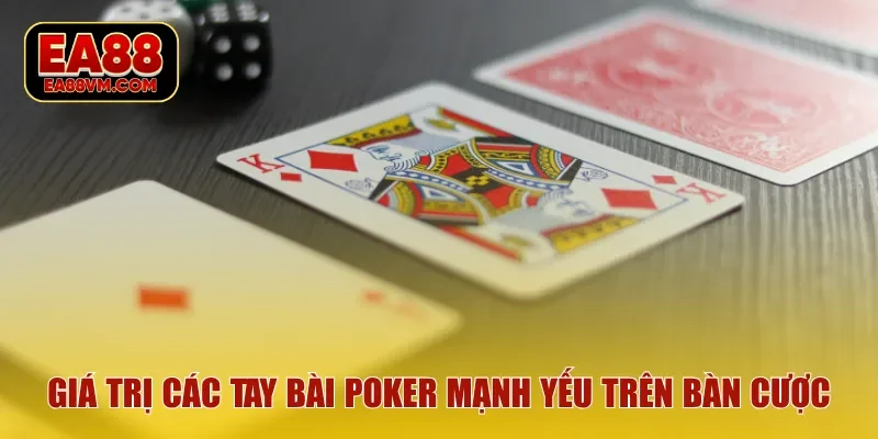 Giá trị các tay bài Poker mạnh yếu trên bàn cược