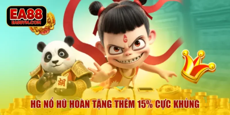 HG nổ hũ hoàn tặng thêm 15% cực khủng