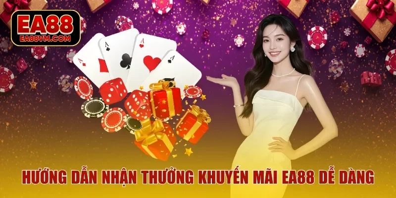 Hướng dẫn nhận thưởng khuyến mãi EA88 dễ dàng