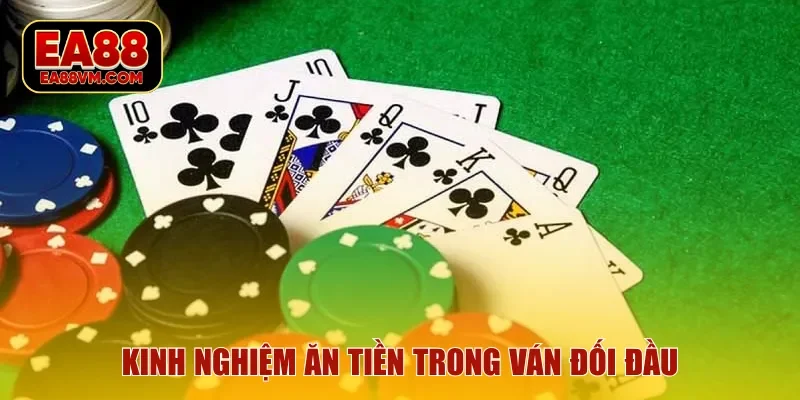 Kinh nghiệm ăn tiền trong ván đối đầu