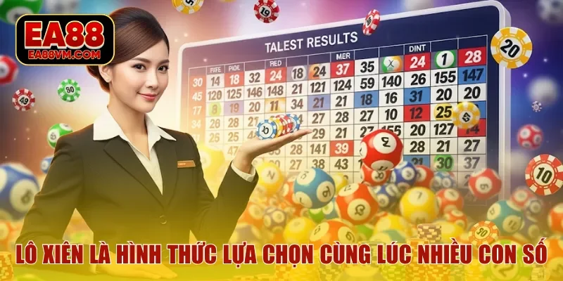Lô xiên là hình thức lựa chọn cùng lúc nhiều con số