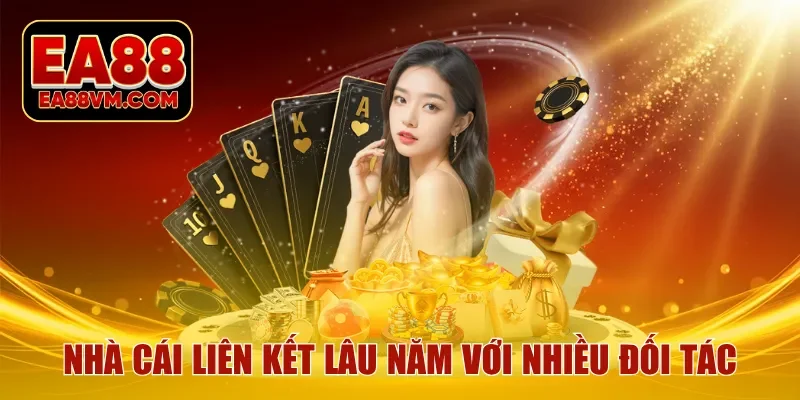 Nhà cái liên kết lâu năm với nhiều đối tác