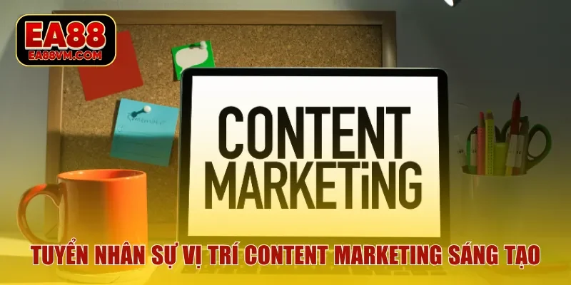 Tuyển nhân sự vị trí Content Marketing đề cao sáng tạo